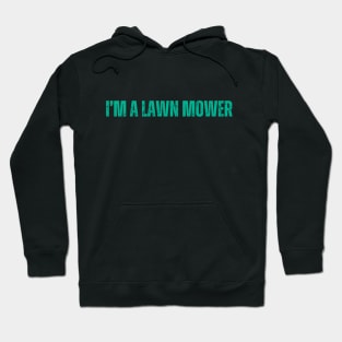 Lawn Mowing I'm A Lawn Mower Hoodie